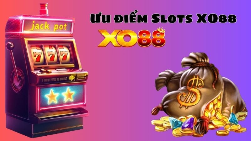 Tham gia Slots XO88 nhận khuyến mãi siêu khủng